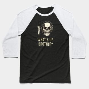 What's up brother? Baseball T-Shirt